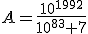 A=\frac{10^{1992}}{10^{83}+7}